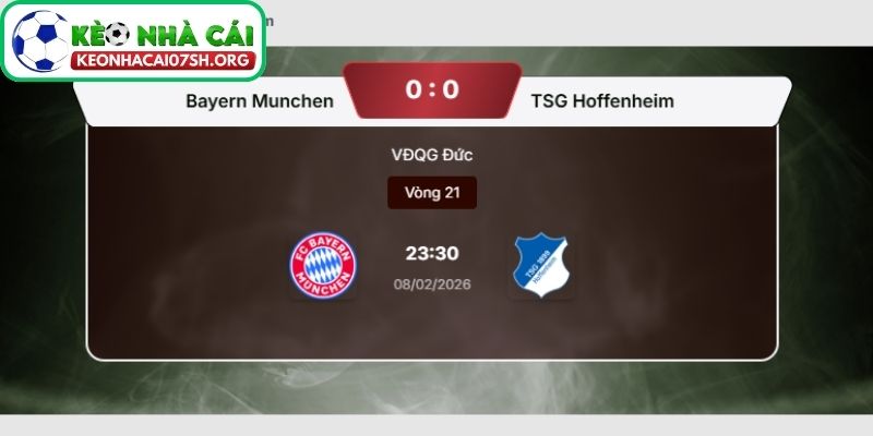Kèo Nhà Cái Sh dự đoán tỷ số trận Bayern Munich vs Hoffenheim