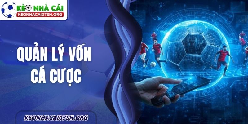 Quản Lý Vốn Cá Cược – Cách Theo Dõi Bóng Đá Kiểm Soát