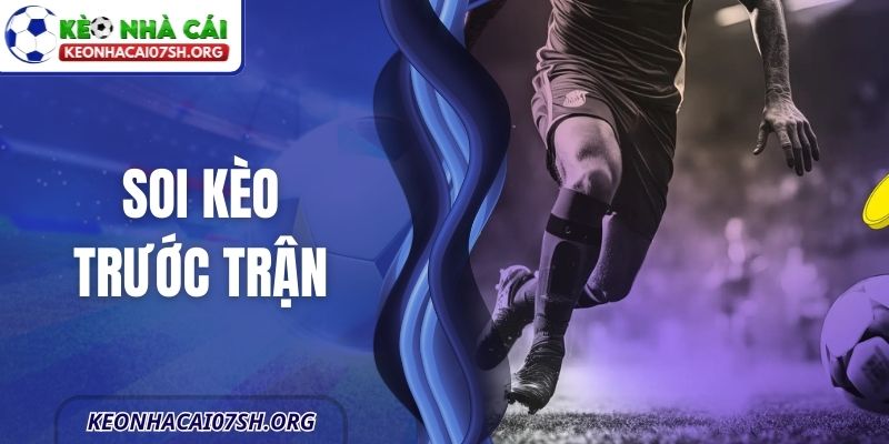 Soi Kèo Trước Trận Hiệu Quả Nhất Cho Người Mới Bắt Đầu
